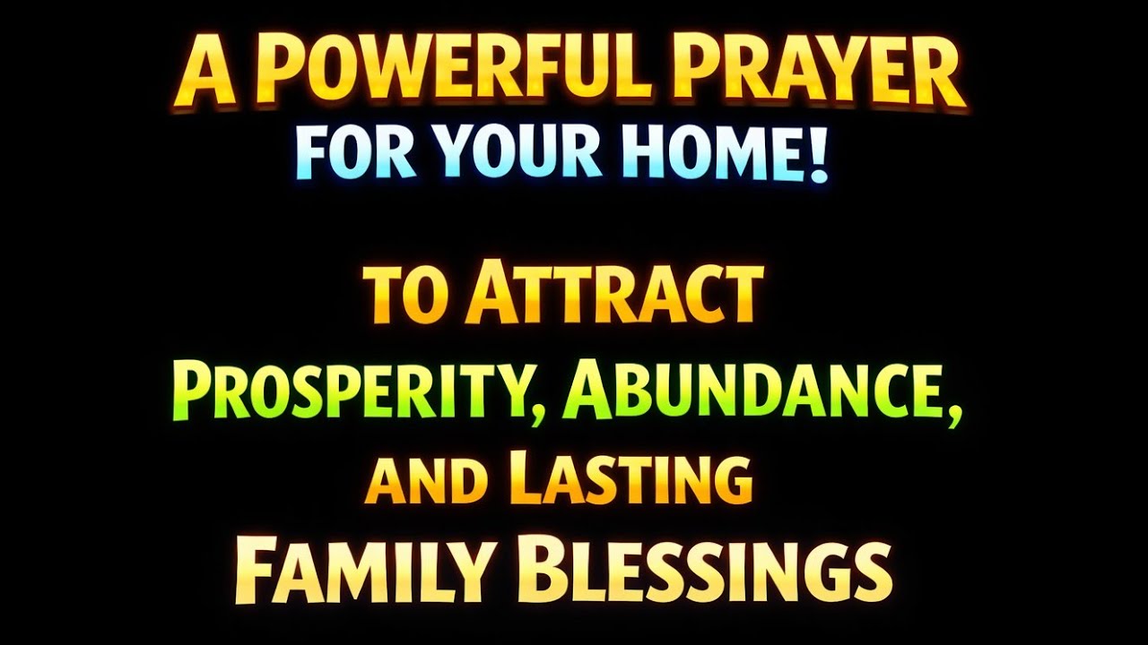 🙏A POWERFUL PRAYER FOR YOUR HOME TO ATTRACT PROSPERITY, ABUNDANCE, AND LASTING FAMILY BLESSINGS