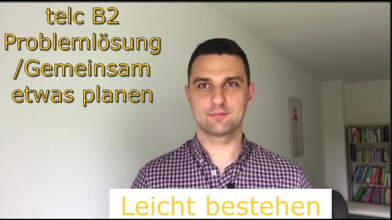 Telc B2 Mündliche Prüfung leicht bestehen Teil 3 Problemlösung/Gemeinsam etwas planen + 3 Beispiele