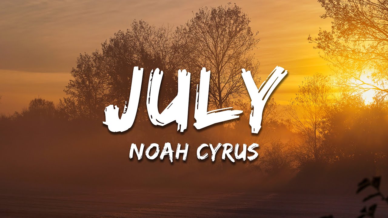 Noah Cyrus - July (Lyrics)