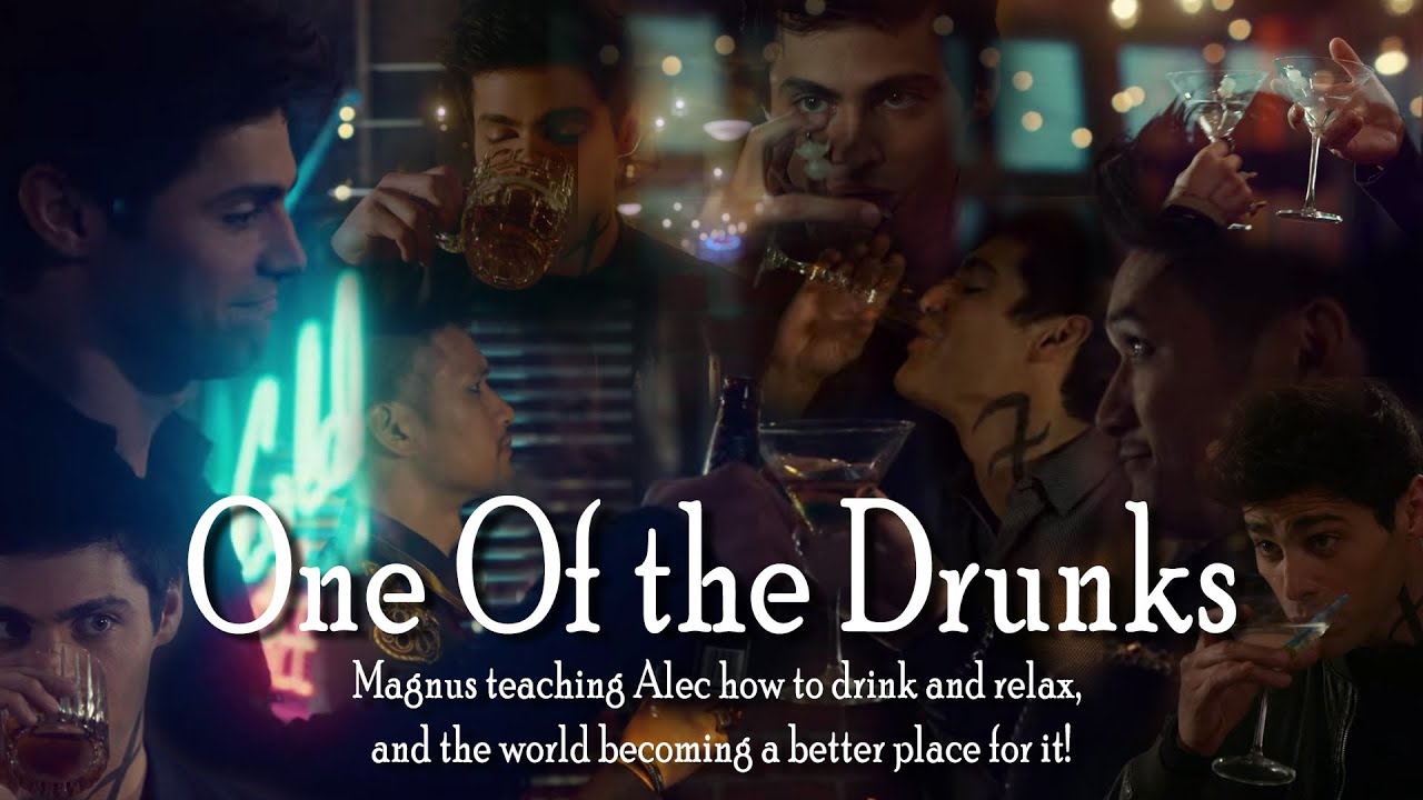 Malec (Magnus Bane & Alec Lightwood), One Of The Drunks