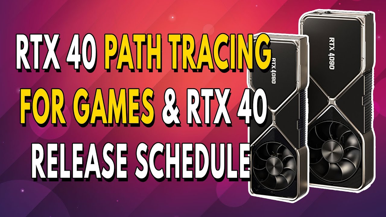 RTX 40 Path Tracing FOR GAMES & Release Schedule For RTX 4090, 4080, 4070 & 4060
