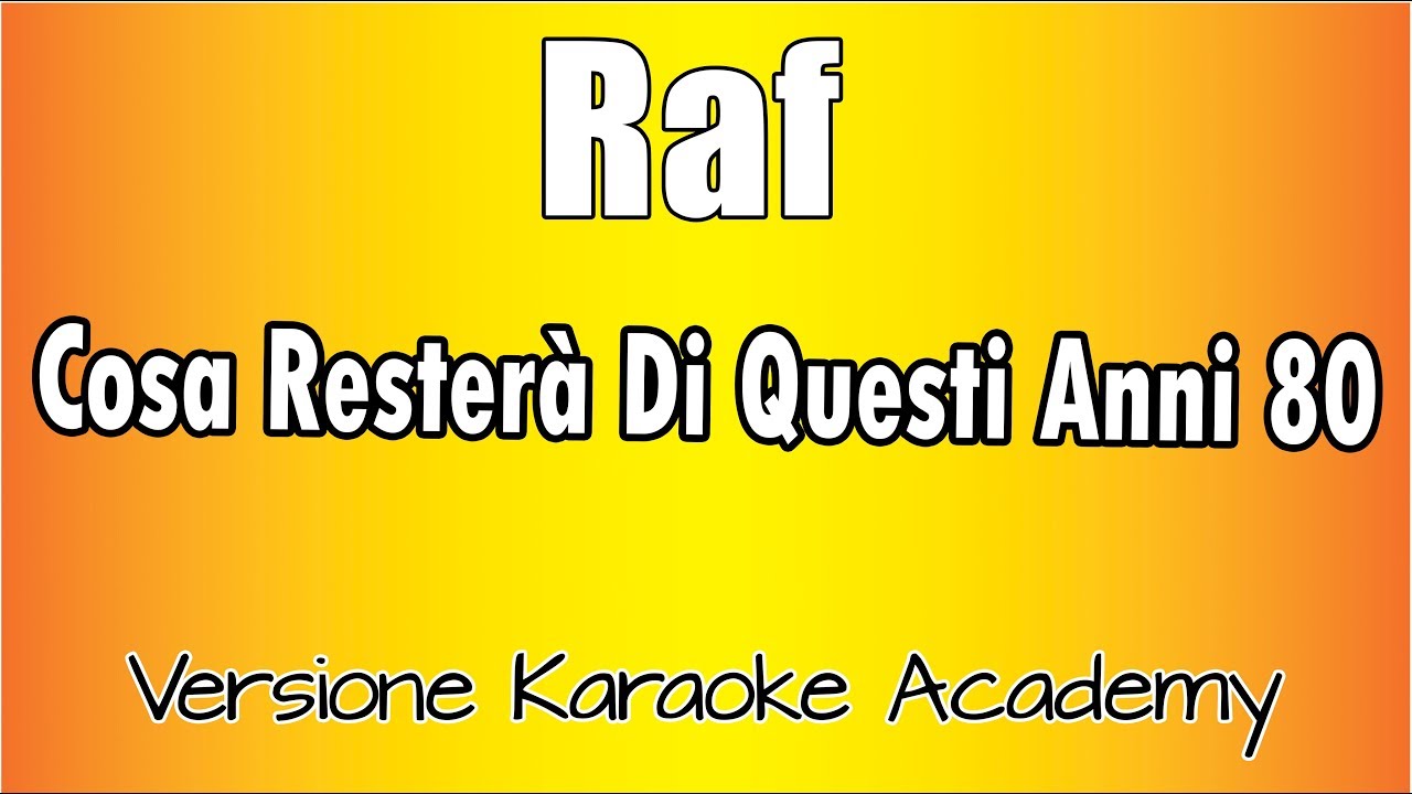 Raf - Cosa Rester&agrave; Di Questi Anni 80 (Versione Karaoke Academy Italia)