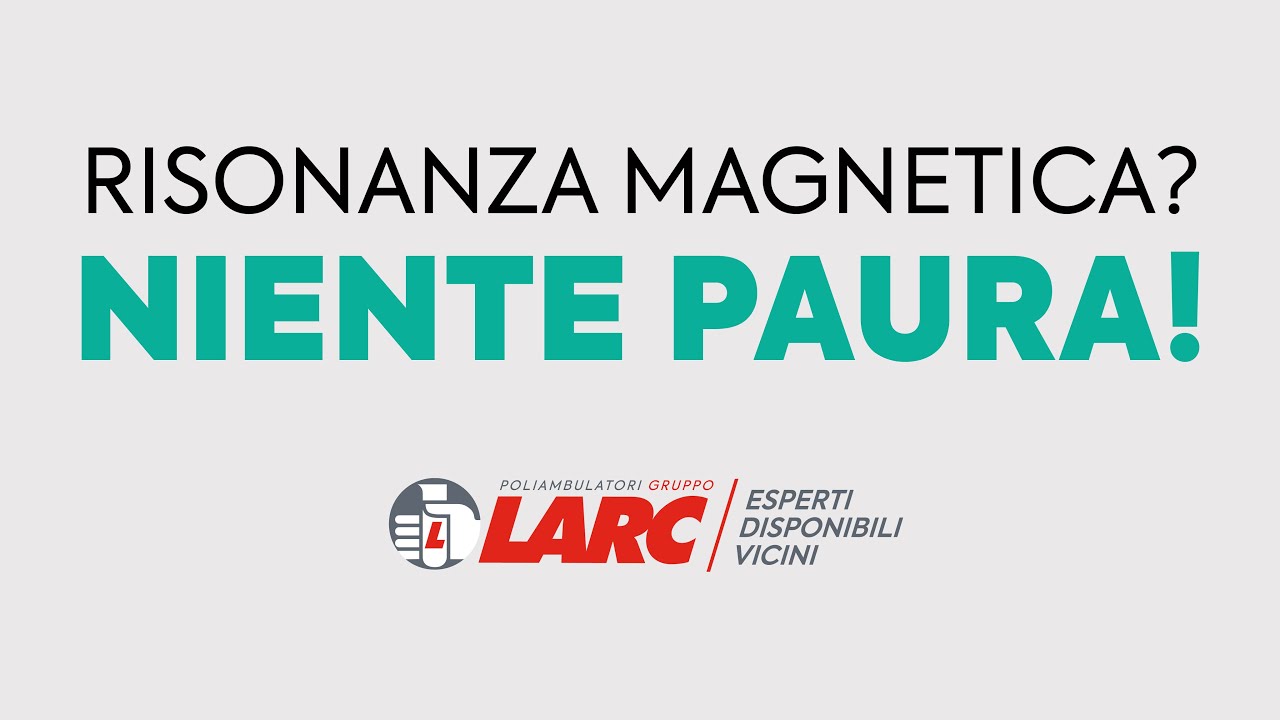 Risonanza Magnetica? Niente paura, con Gruppo LARC Poliambulatori Torino