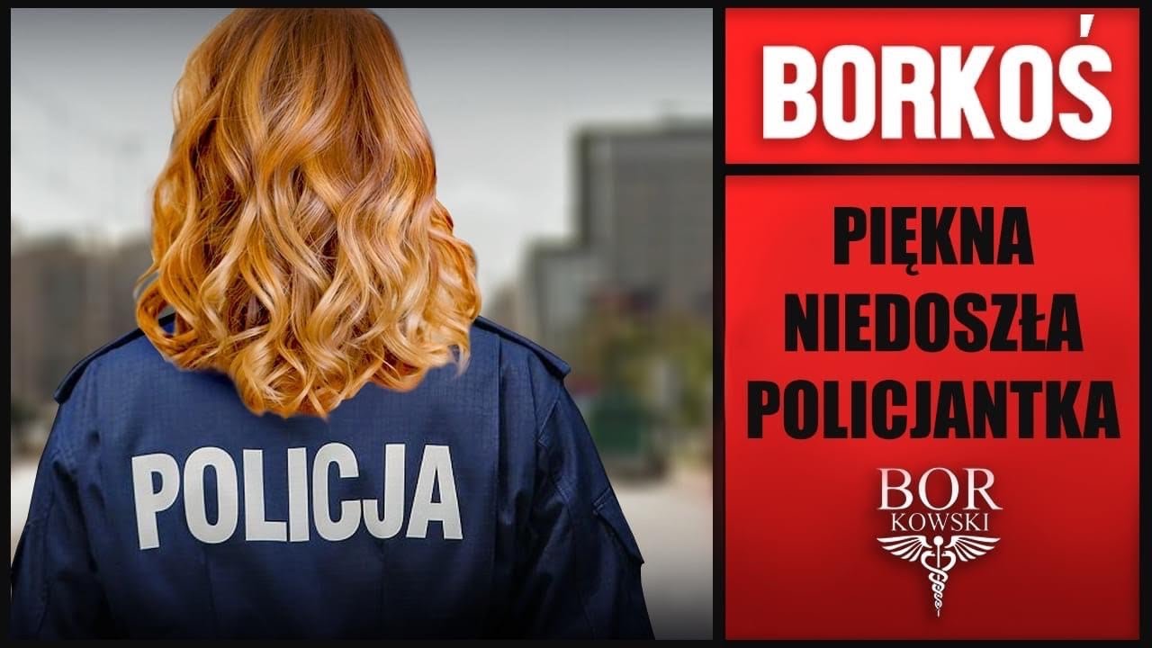 BORKOŚ  - PIĘKNA NIEDOSZŁA POLICJANTKA