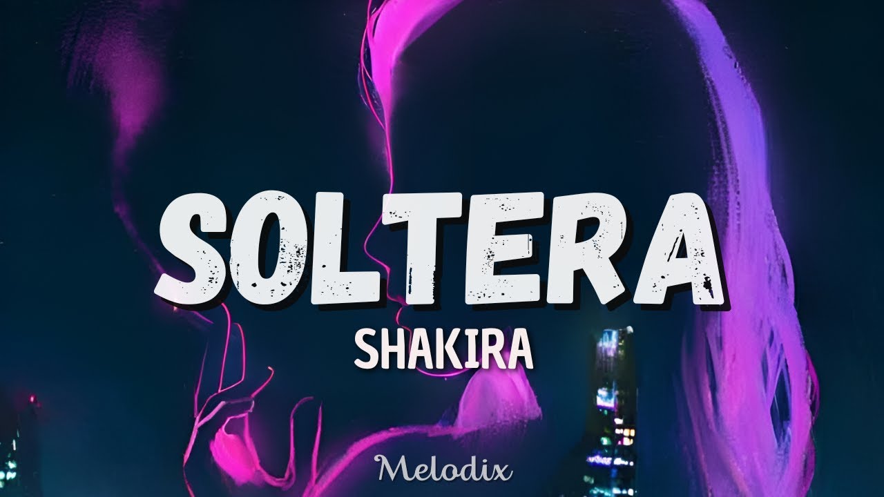 Shakira - Soltera (Letra / Lyric) “Se pasa rico soltera, ah”
