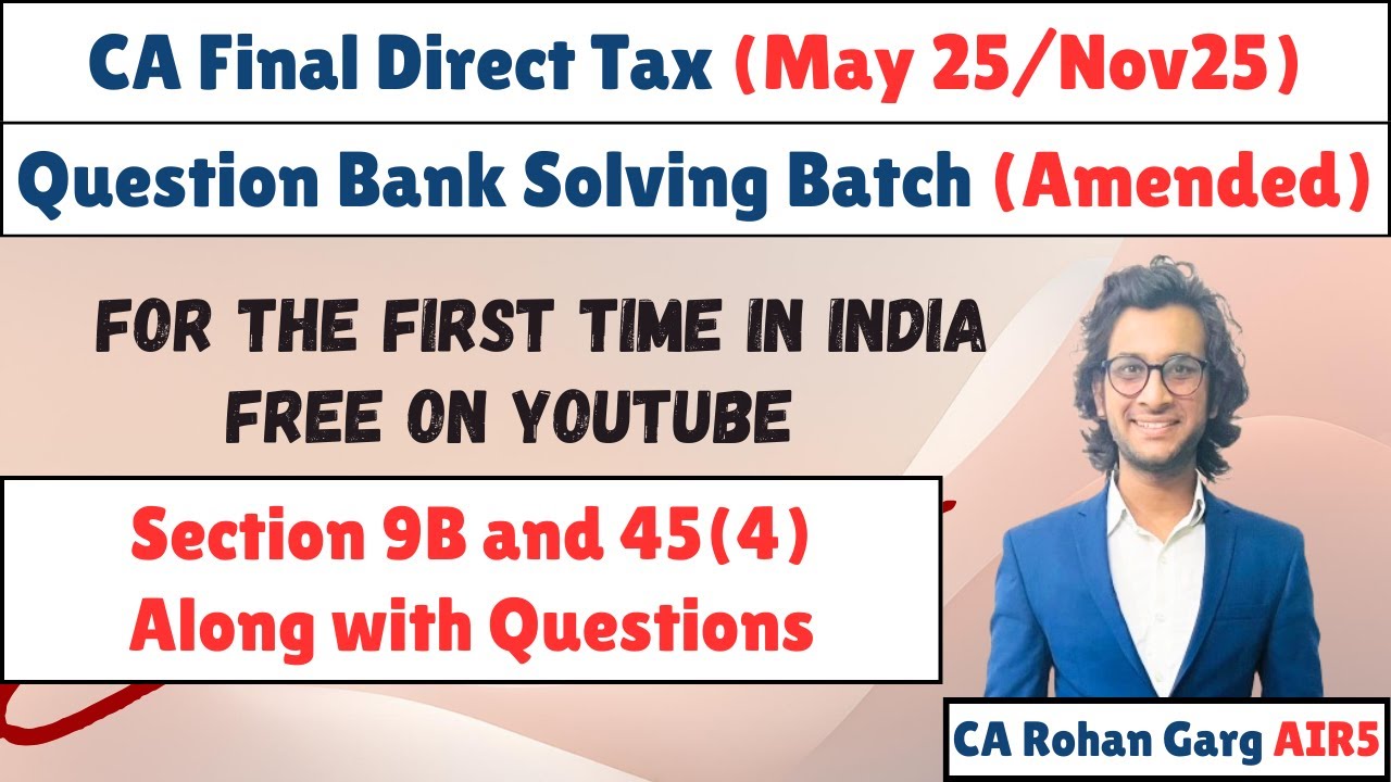 Section 9B and 45(4) along with Questions May 25 CA Final DT |CA Rohan Garg AIR5|