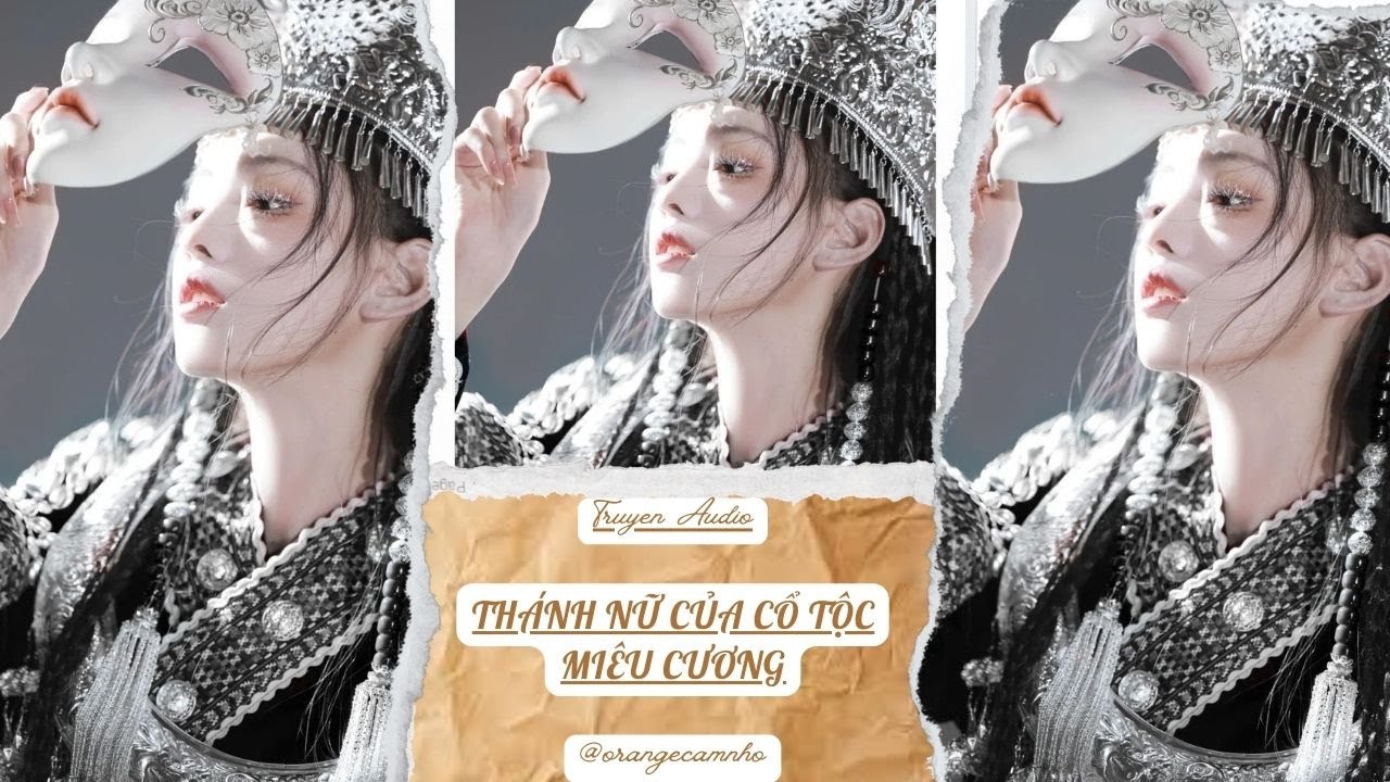 TRUYỆN AUDIO || THÁNH NỮ CỦA CỔ TỘC MIÊU CƯƠNG || ORANGE CAM NHỎ