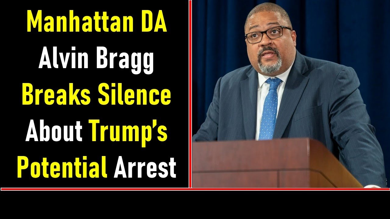 Manhattan DA Alvin Bragg Breaks Silence About Trump&rsquo;s Potential Arrest