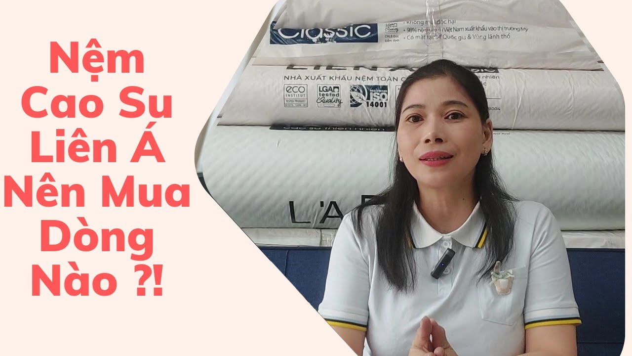 Nên Mua Dòng Nệm Nào Của  Cao Su Liên Á |Thuận Phát Nệm