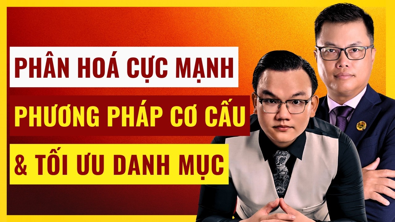CẢNH BÁO: Thị Trường Phân Hoá Mạnh! Phương Pháp Tối Ưu Danh Mục Đầu Tư.