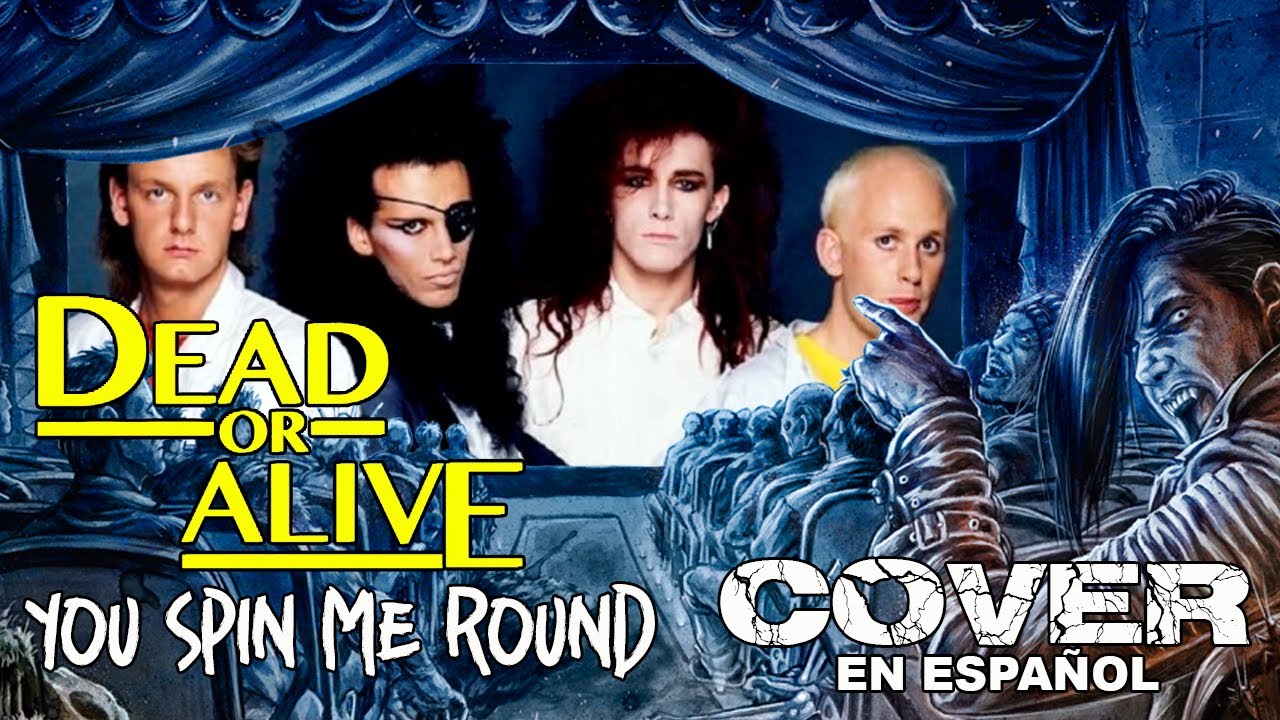 Dead Or Alive / You Spin Me Round ( COVER EN ESPAÑOL