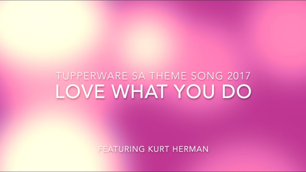 Love What You Do - Tupperware SA Theme Song 2017