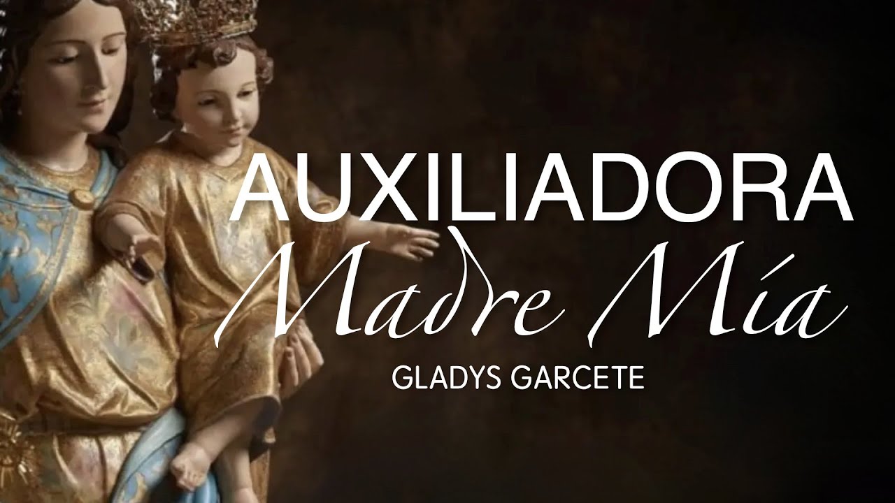 HIMNO A MARIA AUXILIADORA. Auxiliadora Madre mía. Gladys Garcete