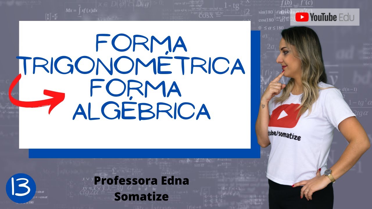 Como passar da forma trigonométrica para a forma algébrica? Números Complexos - Aula 13/17 - Edna