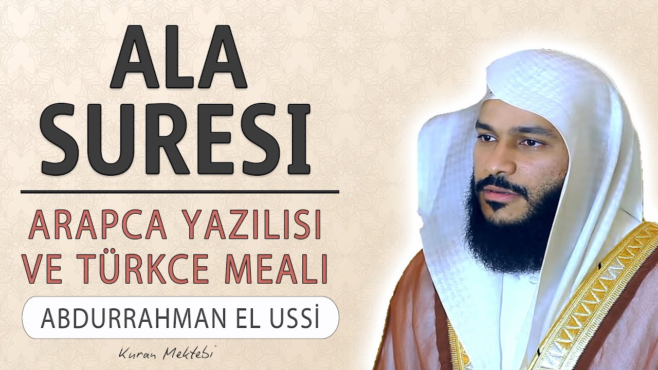 Ala suresi anlamı dinle Abdurrahman el Ussi (Ala suresi arap&ccedil;a yazılışı okunuşu ve meali)