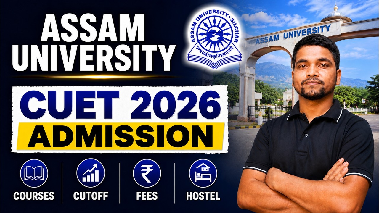 All About Assam University Silchar CUET 2026 Admission | Courses, CUET Cutoff, Fees, Hostel