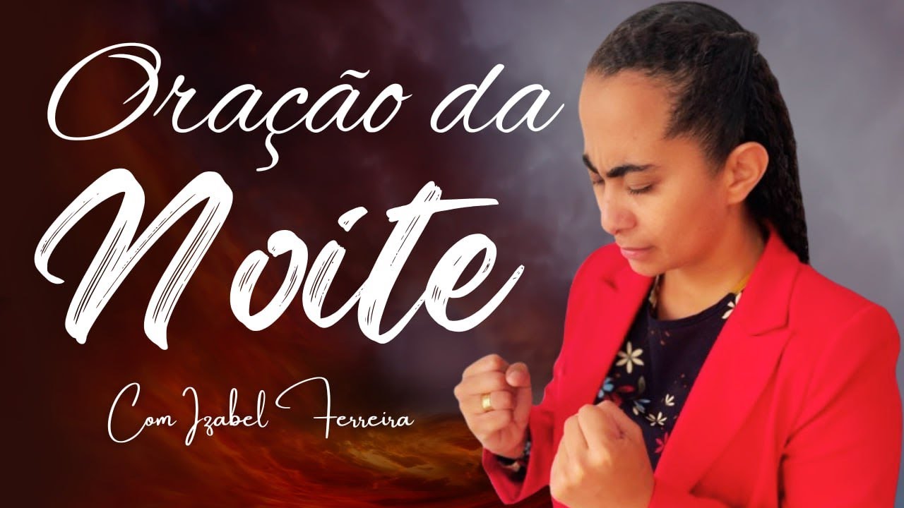 15/05/2025 - ORAÇÃO DA NOITE -  IZABEL FERREIRA