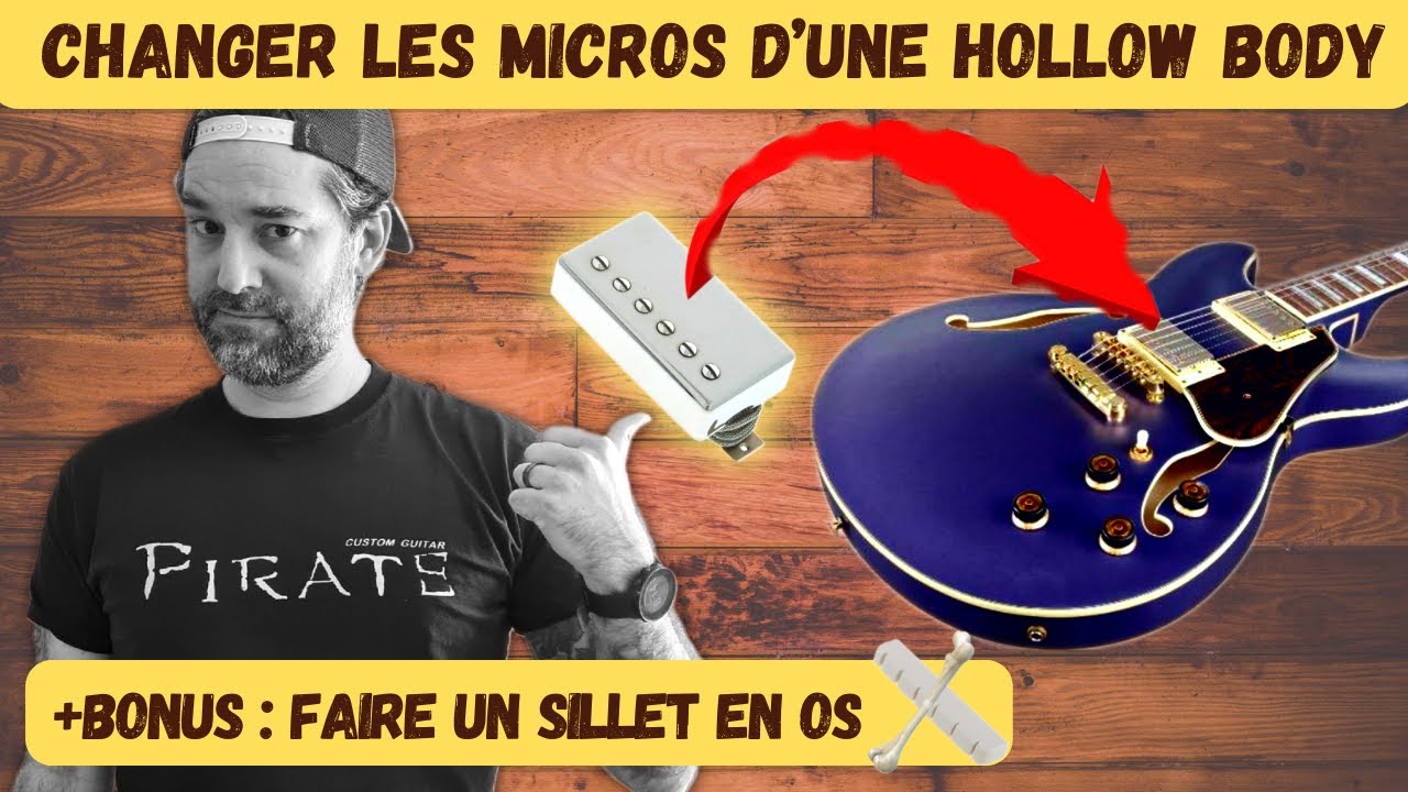 Comment CHANGER les Micros d'une HOLLOW BODY + BONUS sillet en OS sur mesure