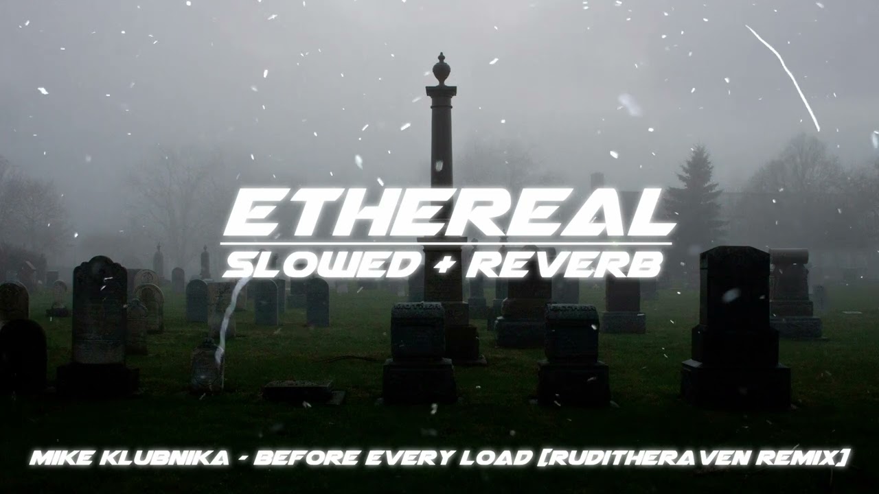 mike klubnika - before every load [ruditheraven remix] (slowed + reverb)