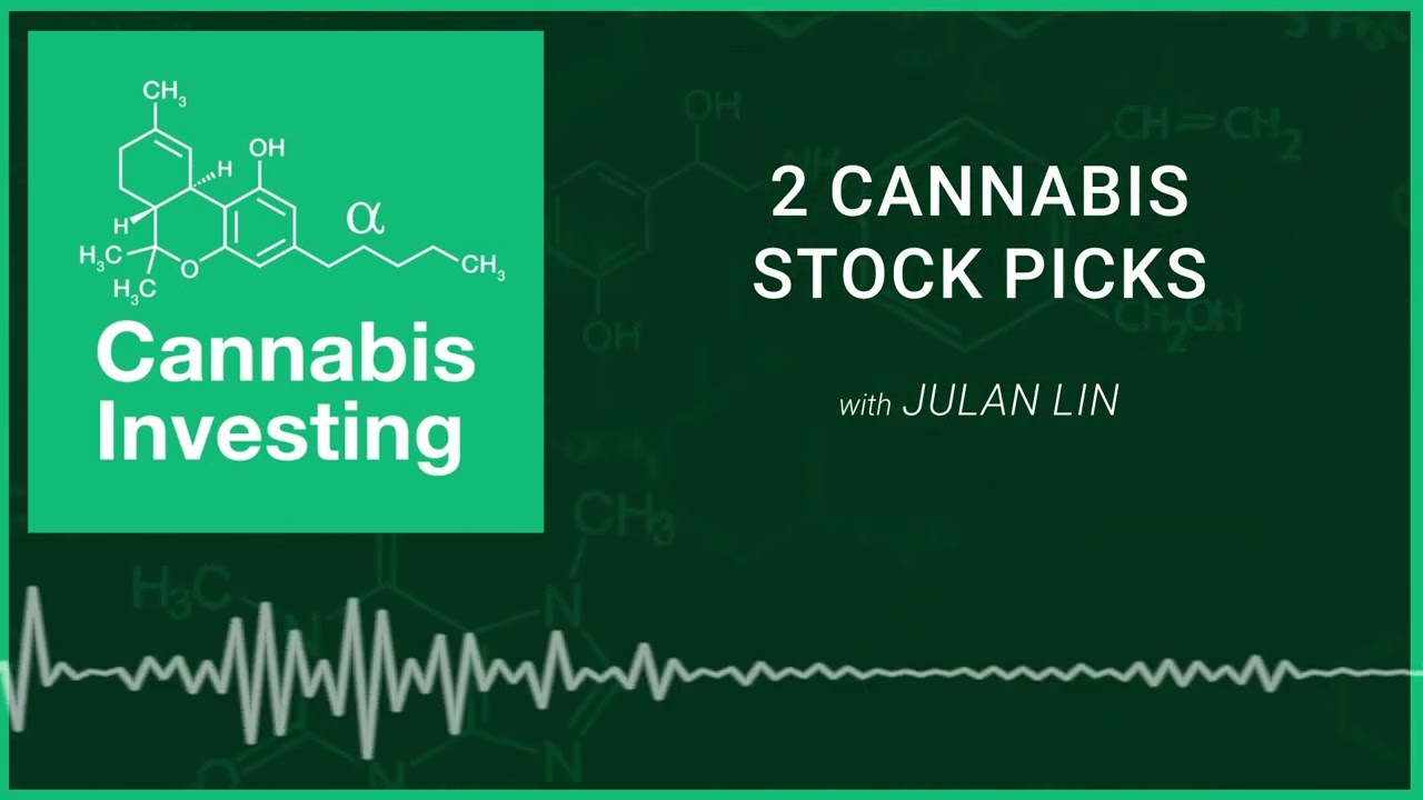 2 Cannabis Stock Picks | The Cannabis Investing Podcast