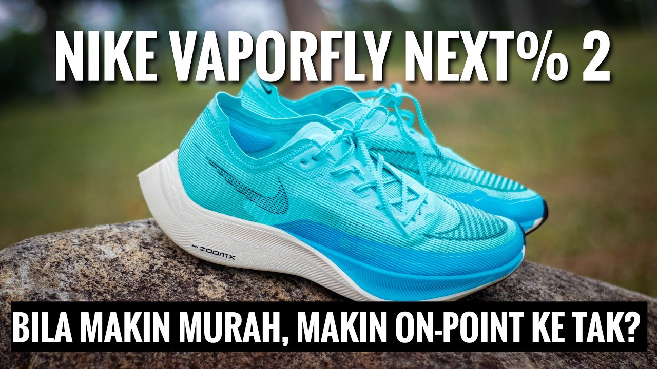 Nike Vaporfly Next% 2 (On-Point Review) | Bila Makin Murah, Makin On-Point ke Tak?