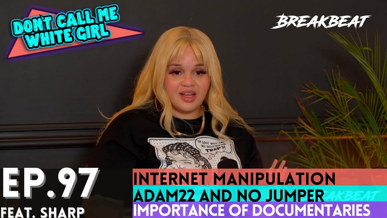 DCMWG & Sharp Talk Internet Manipulation, Adam22 & No Jumper, Importance Of Docs, Sharp Tank + More