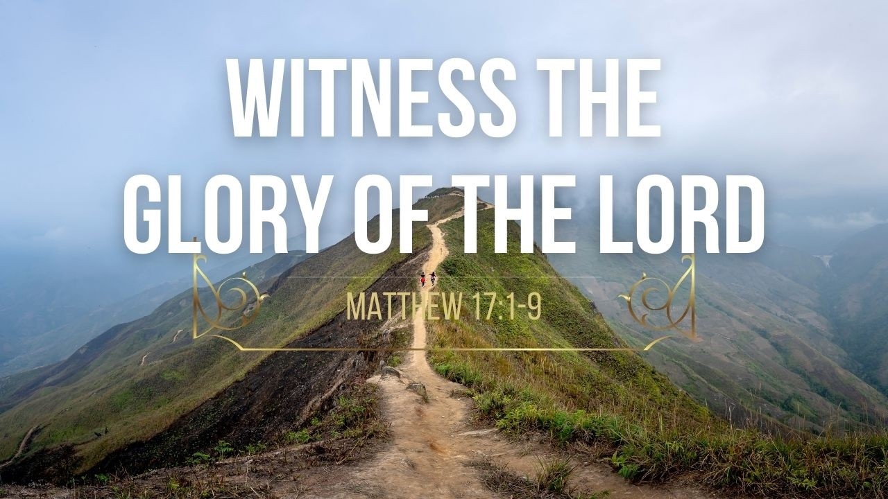 Witness the Glory of the Lord