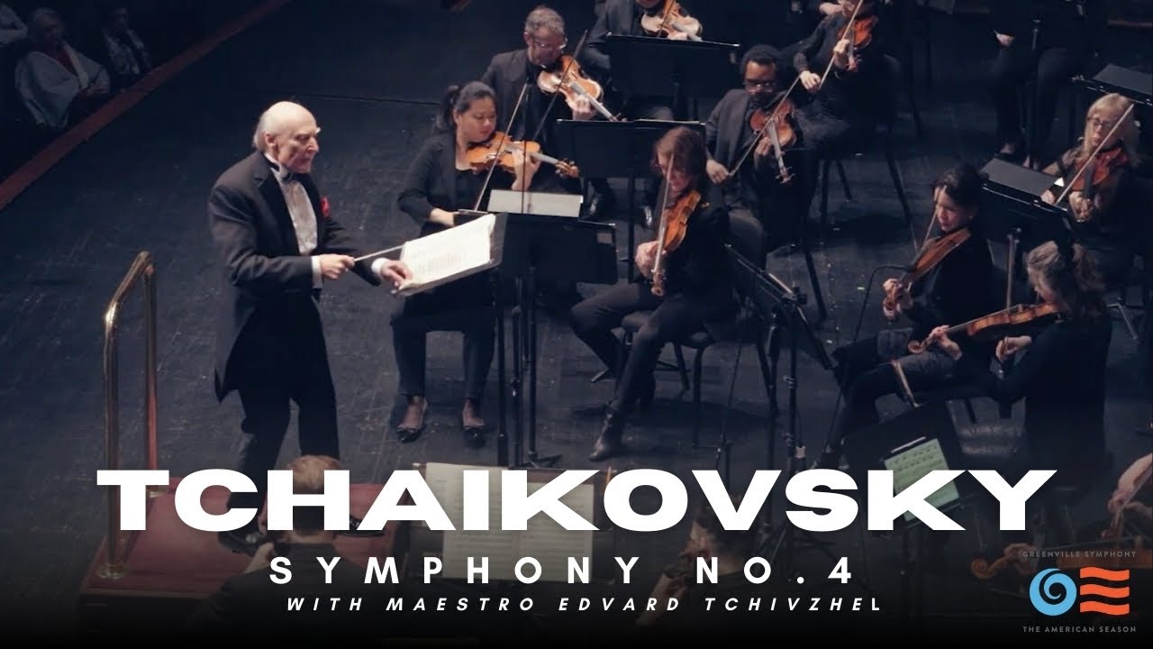 Tchaikovsky: Symphony No 4 in F Minor -  Greenville Symphony Orchestra with Maestro Edvard Tchivzhel