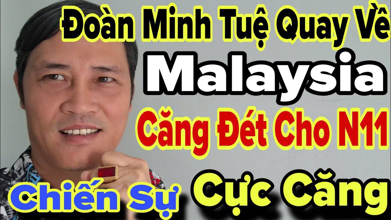 Đoàn Minh Tuệ Quay Về Malaysia Căng Đét Cho N11.. Lực Tàng Tiên Sinh đang phát trực tiếp!