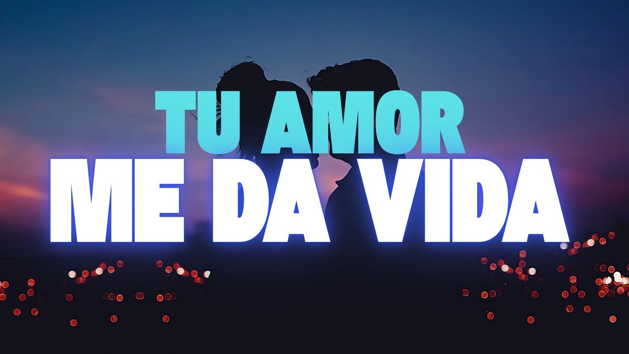 Tu amor me da vida... Es la mejor canci&oacute;n para dedicar