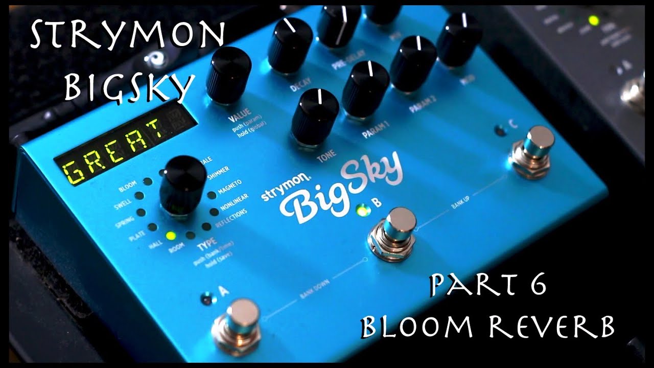 Strymon BigSky Pt.6 - Bloom Reverb