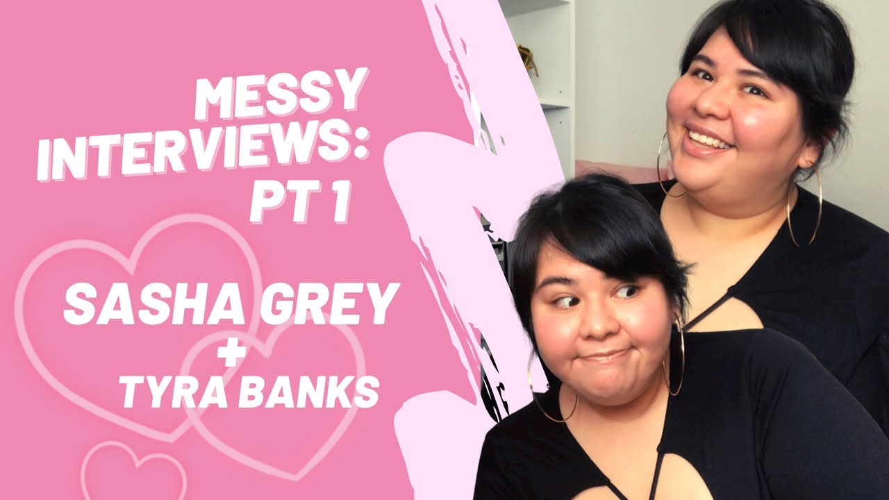 Messy Interviews: A Series - Tyra Banks + Sasha Grey Pt 1