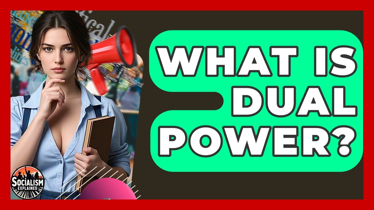 What Is Dual Power? - Socialism Explained