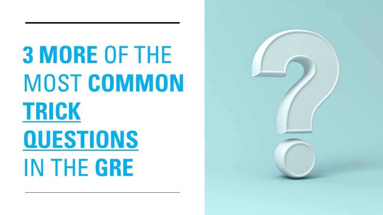 3 MORE of the Most Common GRE Trick Questions (No. 2 in the Series)
