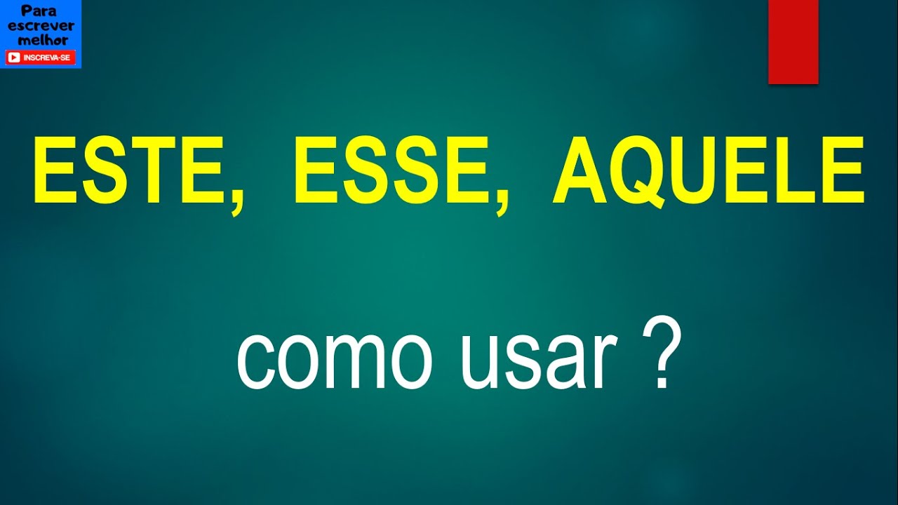 ESTE, ESSE e AQUELE [diferença entre os pronomes]