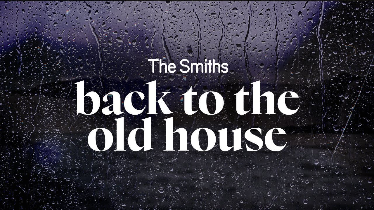 the smiths - back to the old house (lyrics)
