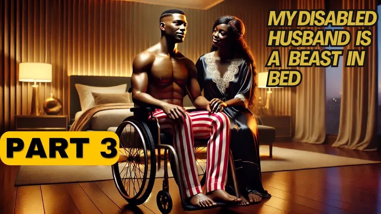part 3  She thought she married a Disabled man, but on their wedding Night he proved her wrong......