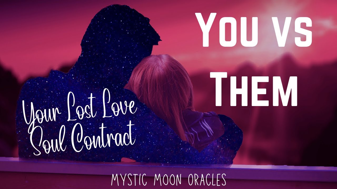 YOU VS. THEM 💗 Your Lost Love/Soul Contract Oracle & Tarot Card Reading 🔮