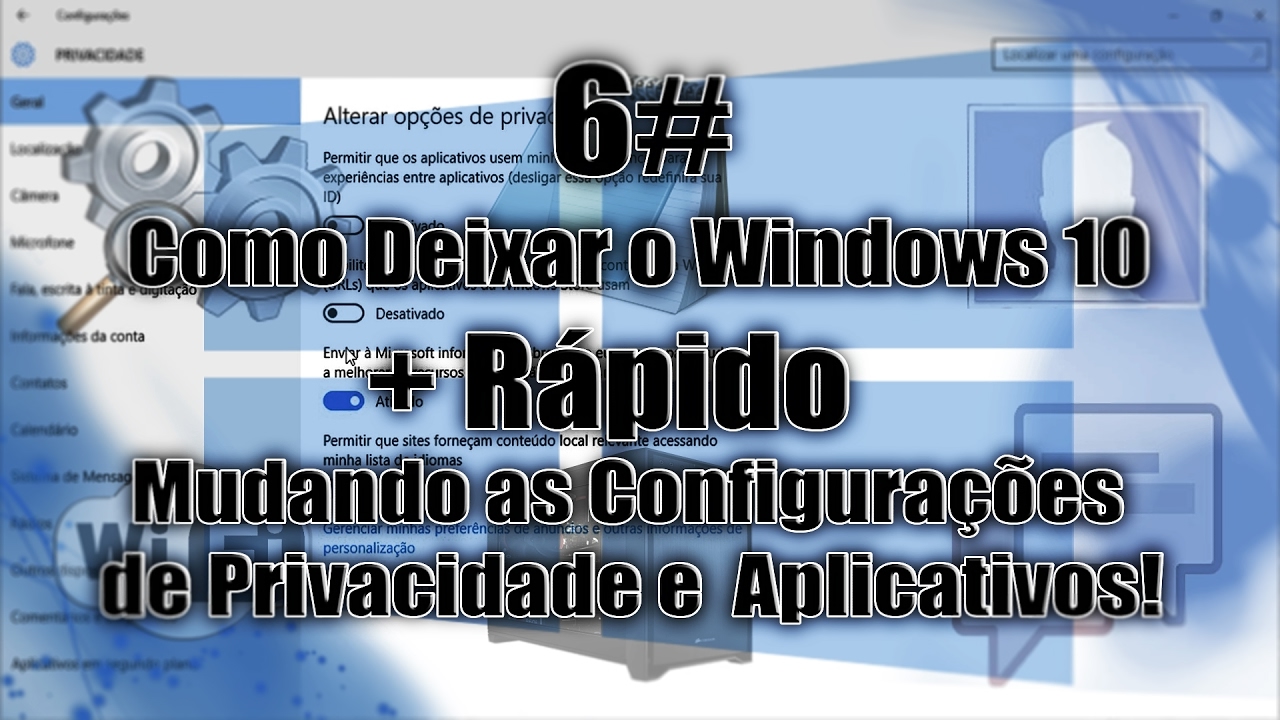 6# - Como Deixar o Windows 10 + Rápido - Mudando as Configurações de Privacidade e  Aplicativos!