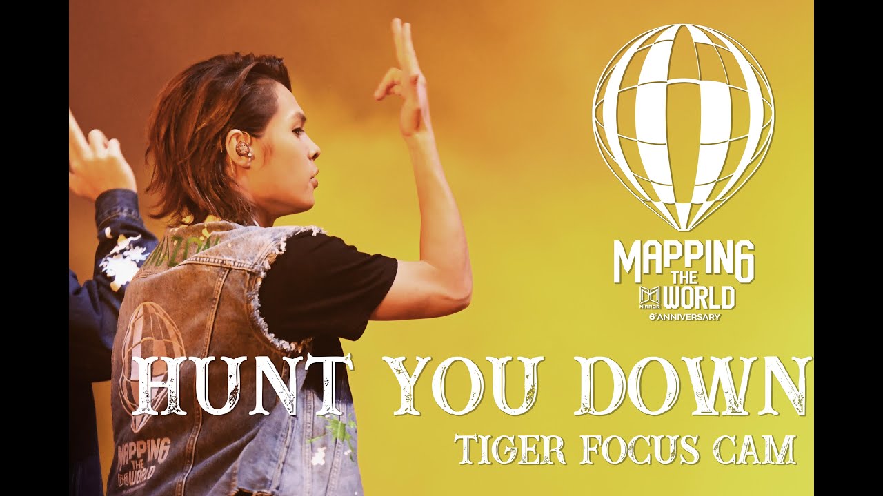 《MIRROR 6th Anniversary Fan Meeting - Mapping the World 》 - 《HUNT YOU DOWN》TIGER FOCUS CAM