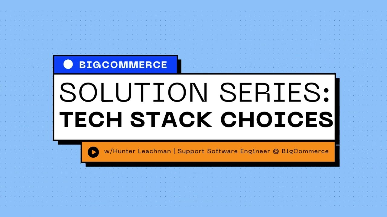 Episode 4 | Tech Stack Choices with Hunter Leachman, Support Software Engineer @ BigCommerce