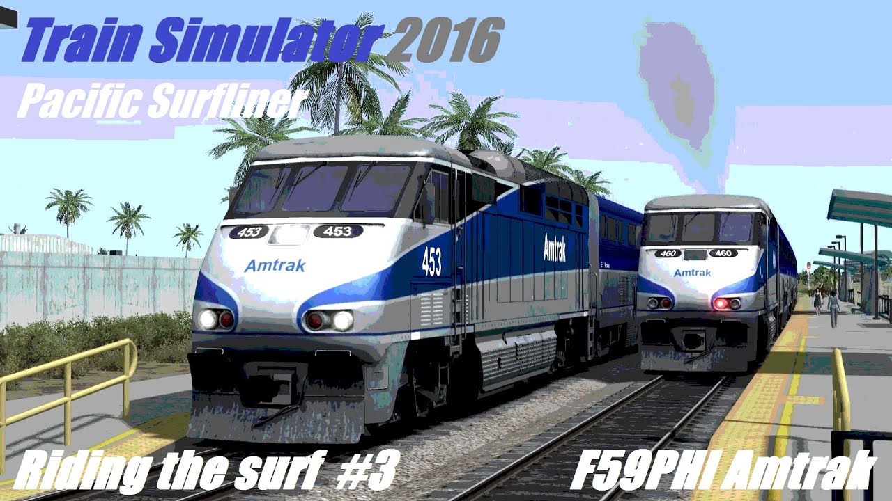 Train Simulator 2016. Pacific Surfliner, Riding the surf (part 3). F59PHI Amtrak