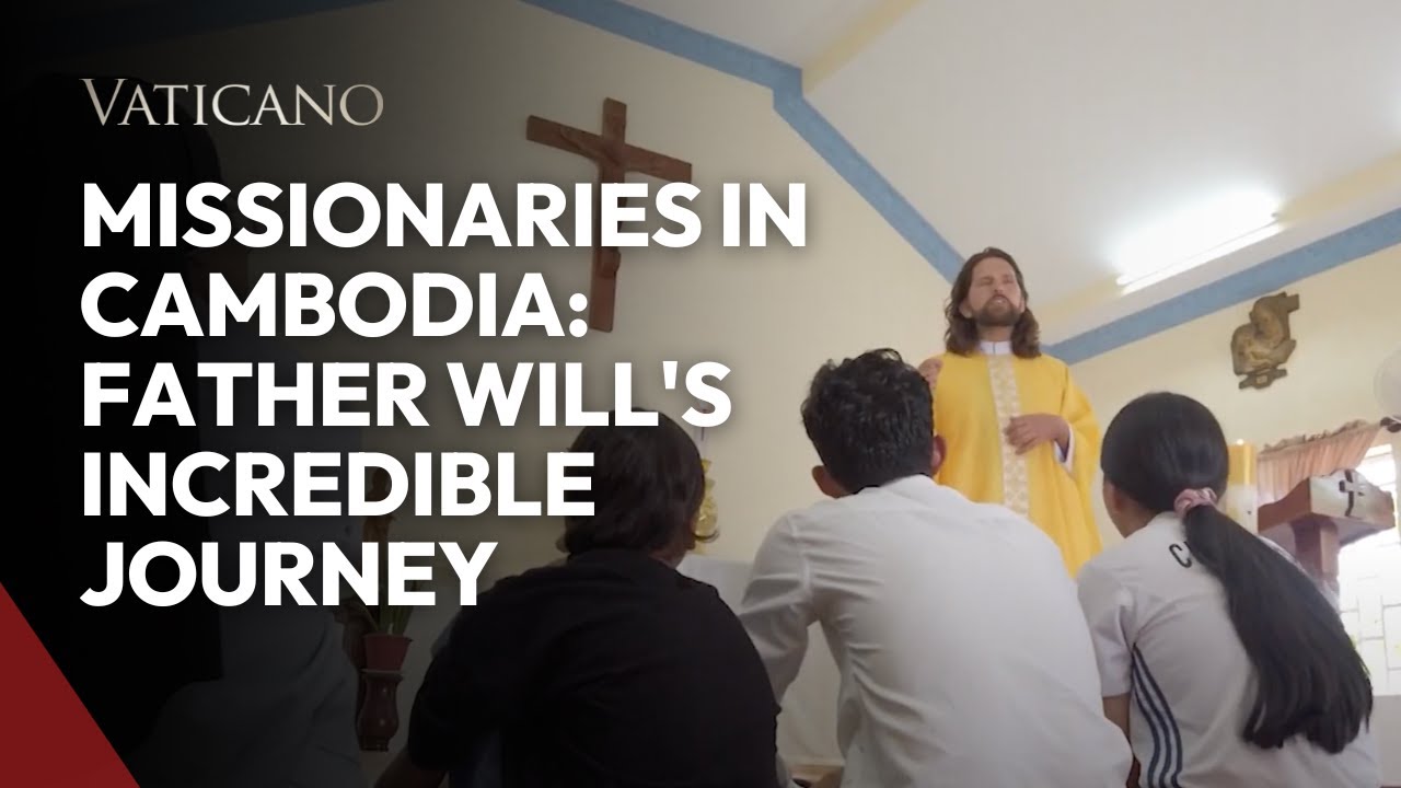Missionaries in Cambodia: Father Will's Incredible Journey