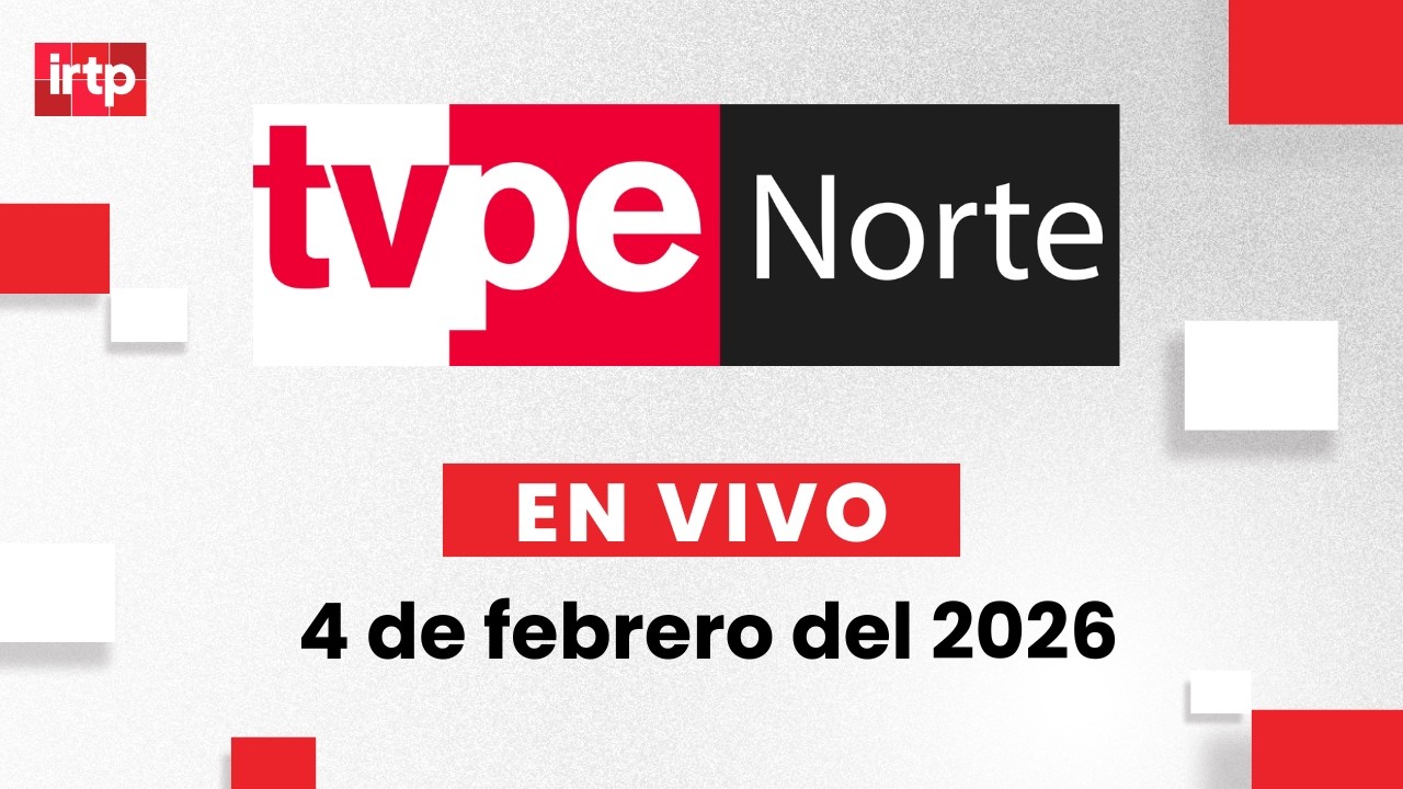 EN VIVO | TVPerú Norte: el noticiero de la macrorregión norte hoy 4 de febrero del 2026