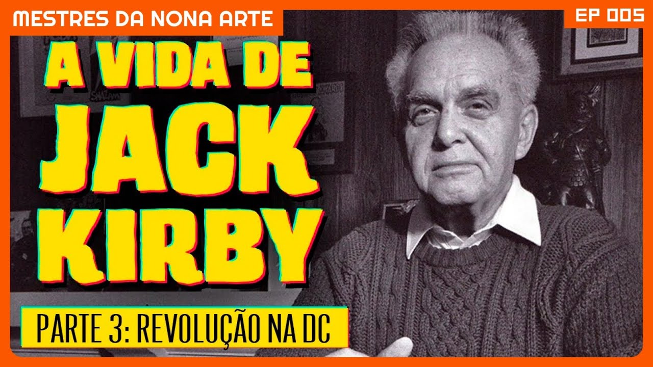 Entenda de vez por que ele é o REI DOS QUADRINHOS (Jack Kirby Parte 3) | Mestres da Nona Arte #05