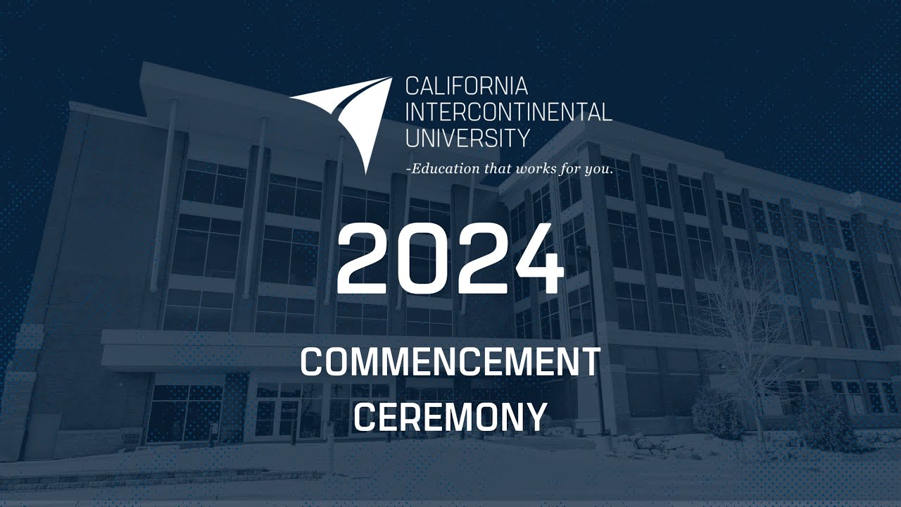 Commencement Ceremony 2024 | California Intercontinental University