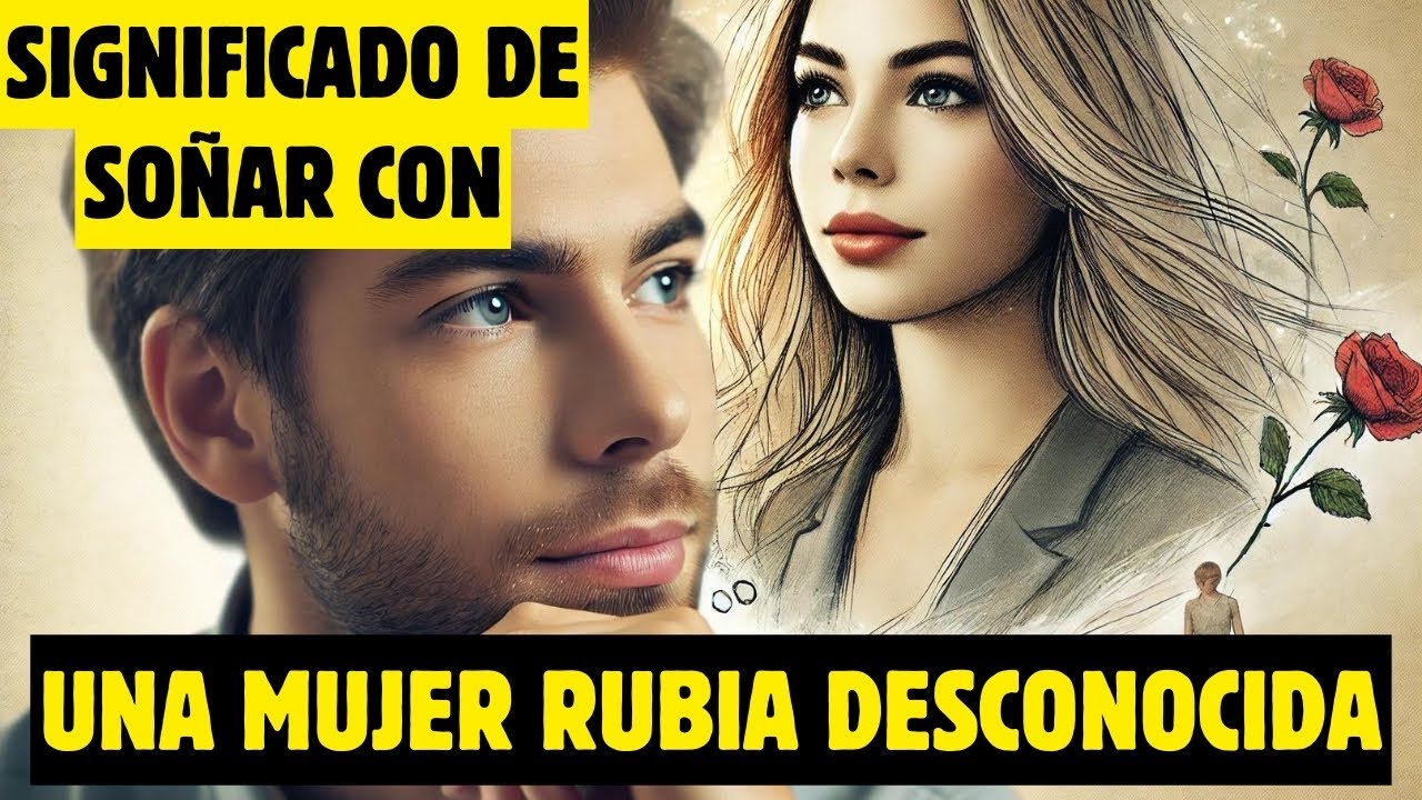 SOÑAR con una MUJER RUBIA DESCONOCIDA 😱💫 ¡Descubre los secretos y significado ahora!