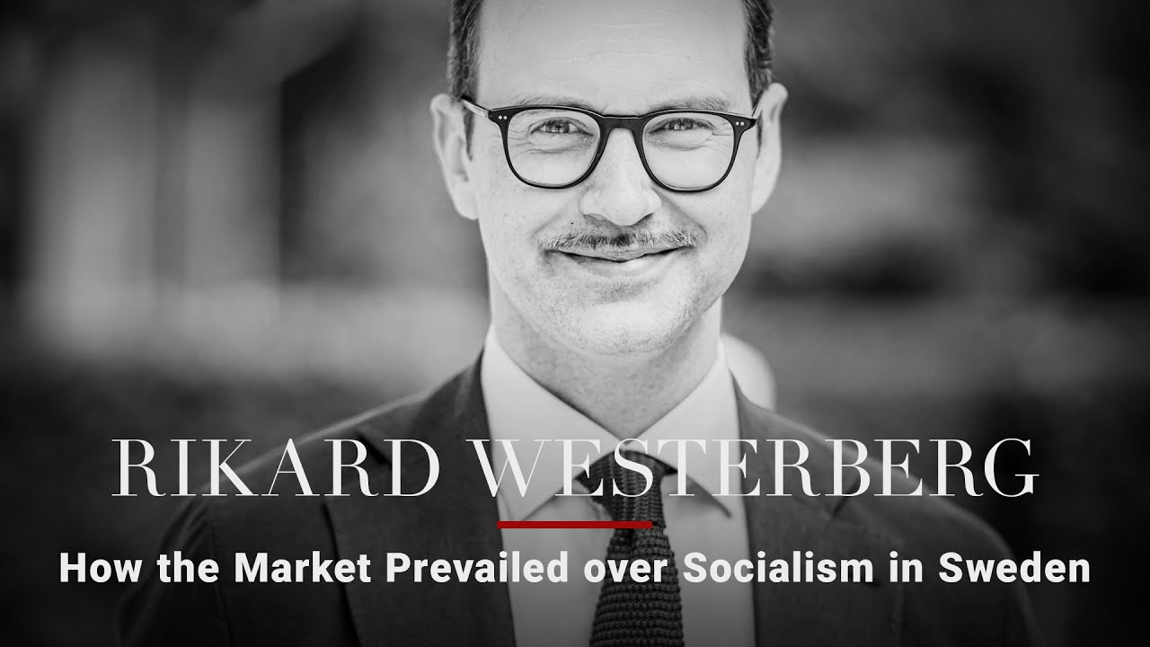 Rikard Westerberg &mdash; How the Market Prevailed over Socialism in Sweden