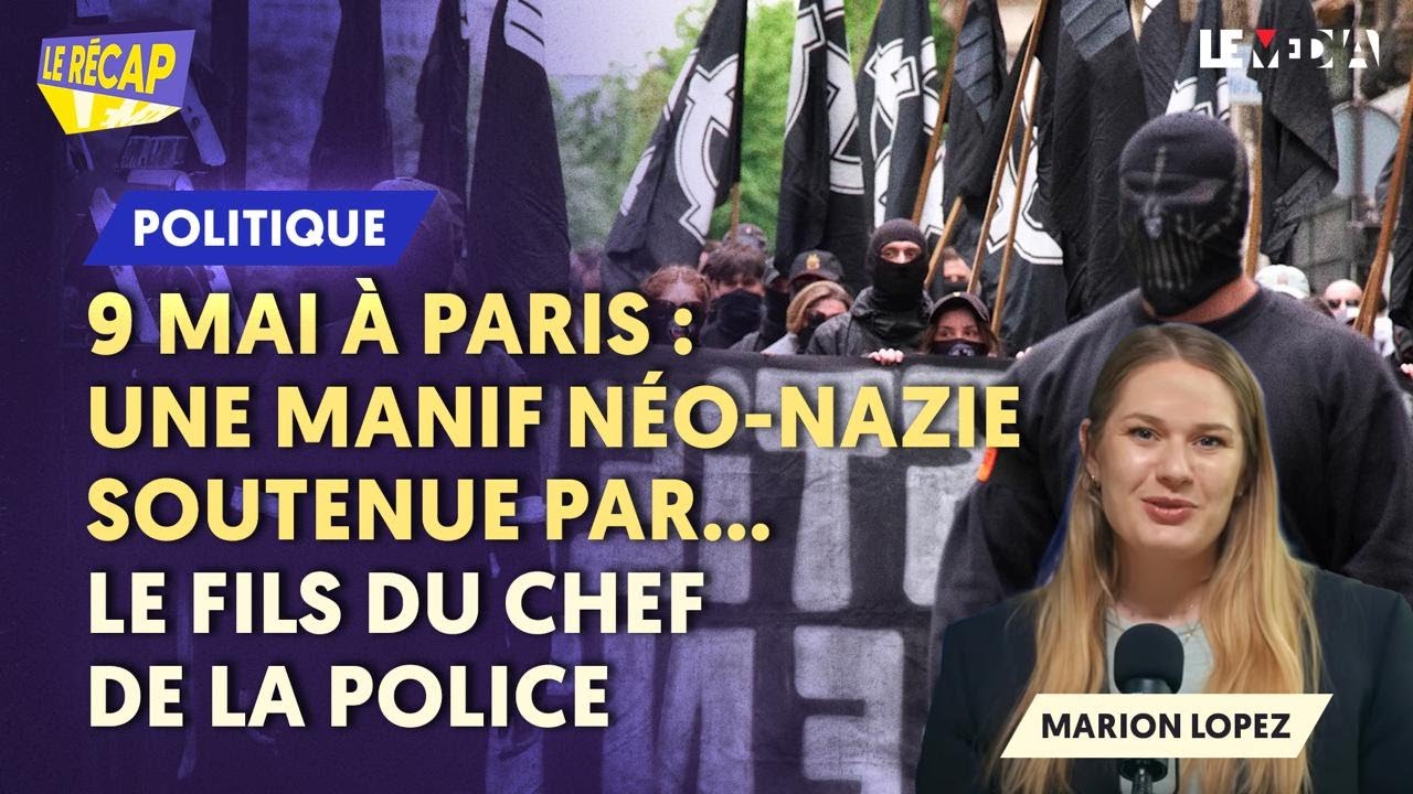 UNE MANIF DE NÉO-NAZIS CE 10 MAI À PARIS SOUTENUE PAR… LE FILS DU CHEF DE LA POLICE (LE RÉCAP)