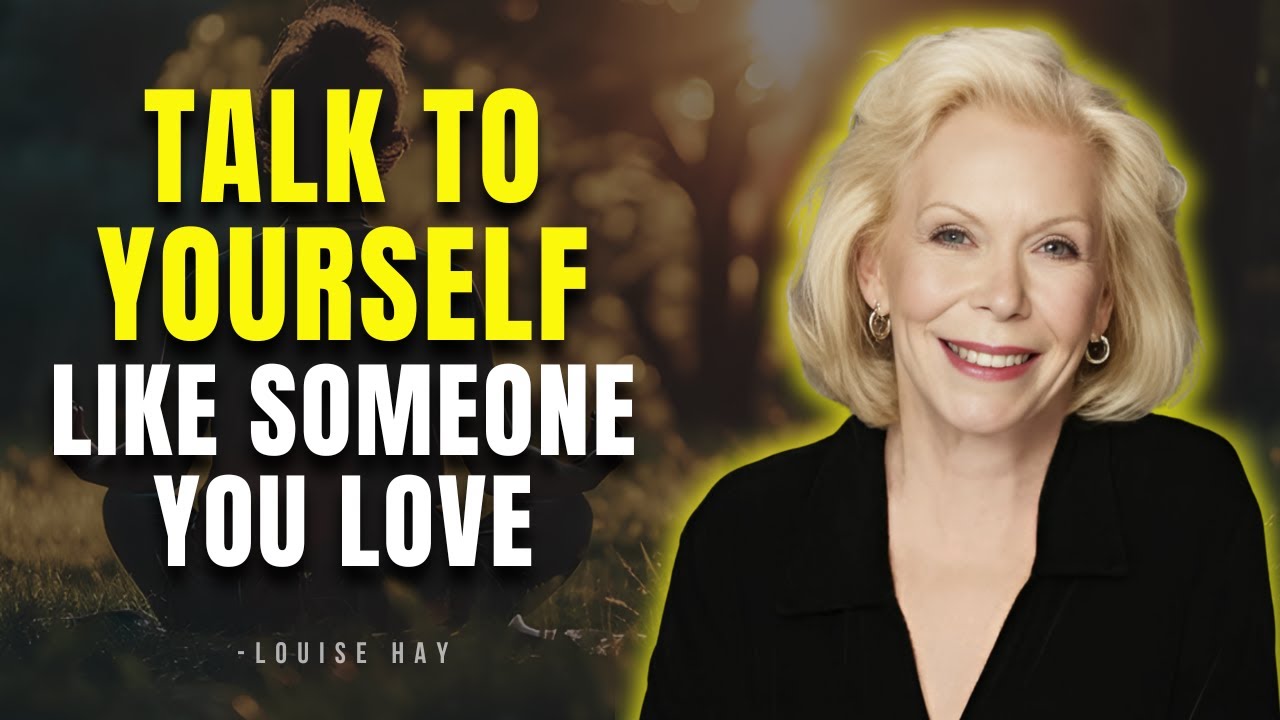 Louise Hay: Talk to Yourself Like Someone You Love: Heal Negative Self-Talk